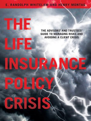 cover image of The Life Insurance Policy Crisis: The Advisors and Trustees Guide to Managing Risks and Avoiding a Client Crisis